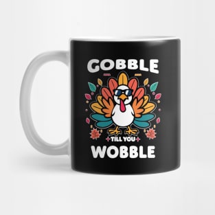 Gobble till you wobble Mug